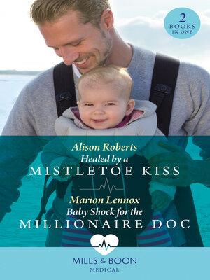 cover image of Healed by a Mistletoe Kiss / Baby Shock For the Millionaire Doc
